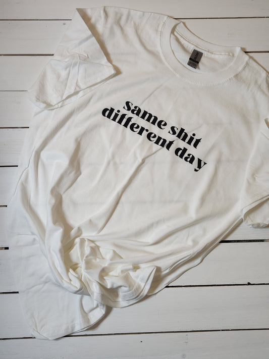 Same Sh!t Different Day Tee