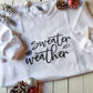 Sweater Weather Sweatshirt